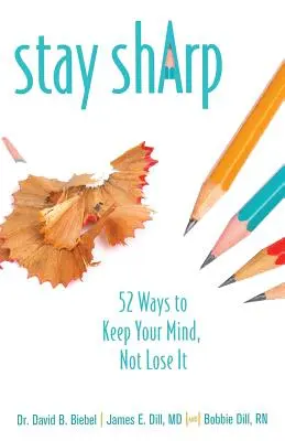 Zostaňte bystrí: 52 spôsobov, ako si udržať myseľ a nestratiť ju - Stay Sharp: 52 Ways to Keep Your Mind, Not Lose It