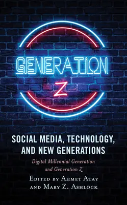 Sociálne médiá, technológie a nové generácie: Digitálna generácia milénia a generácia Z - Social Media, Technology, and New Generations: Digital Millennial Generation and Generation Z