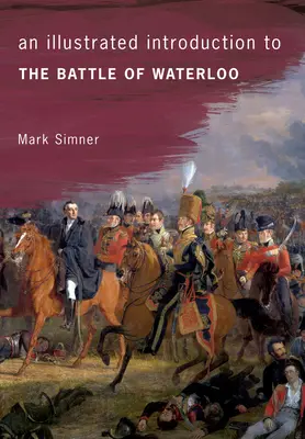 Ilustrovaný úvod do bitky pri Waterloo - An Illustrated Introduction to the Battle of Waterloo