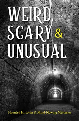 Divné, strašidelné a nezvyčajné: Strašidelné príbehy a záhady, ktoré vyrážajú dych - Weird, Scary and Unusual: Haunted Histories and Mind-Blowing Mysteries
