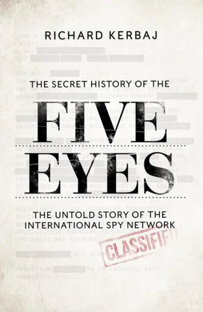 Tajná história Five Eyes - Nevypovedaný príbeh o temnej medzinárodnej špionážnej sieti prostredníctvom jej cieľov, zradcov a špiónov - Secret History of the Five Eyes - The untold story of the shadowy international spy network, through its targets, traitors and spies