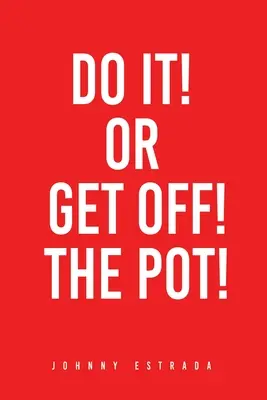 Urob to! alebo vypadni z hrnca! - Do It! or Get Off! the Pot!