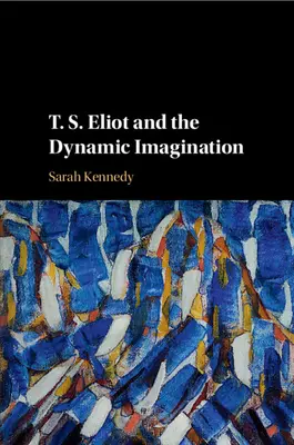 T. S. Eliot a dynamická predstavivosť - T. S. Eliot and the Dynamic Imagination