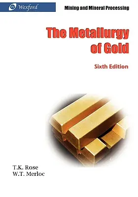 The Metallurgy of Gold (6. vydanie) - Ťažba a spracovanie nerastov - The Metallurgy of Gold (6th Edition) - Mining and Mineral Processing