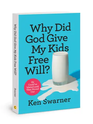 Prečo dal Boh mojim deťom slobodnú vôľu? Mohol počkať, kým sa odsťahujú - Why Did God Give My Kids Free Will?: He Could've Waited Until They Moved Out