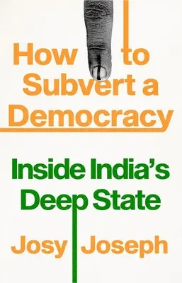 Ako rozvrátiť demokraciu: Vnútri indického hlbokého štátu - How to Subvert a Democracy: Inside India's Deep State