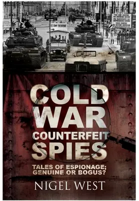Falošní špióni studenej vojny: Príbehy špionáže - pravá alebo falošná? - Cold War Counterfeit Spies: Tales of Espionage - Genuine or Bogus?