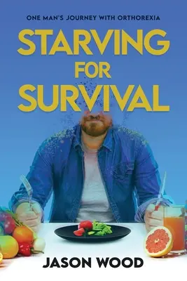 Hladovanie o prežitie: Cesta jedného muža s ortorexiou - Starving for Survival: One Man's Journey With Orthorexia