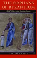 Siroty z Byzancie: Sociálna starostlivosť o deti v kresťanskej ríši - The Orphans of Byzantium: Child Welfare in the Christian Empire