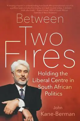Medzi dvoma ohňami: Liberálny stred v juhoafrickej politike - Between Two Fires: Holding the Liberal Centre in South African Politics