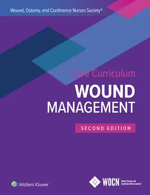 Základné učebné osnovy Spoločnosti sestier pre rany, ostómie a kontinenciu: Manažment rán - Wound, Ostomy, and Continence Nurses Society Core Curriculum: Wound Management