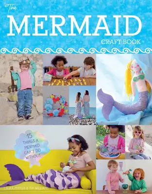 Kniha o morských pannách: 15 vecí, bez ktorých sa morská panna nezaobíde - Mermaid Craft Book: 15 Things a Mermaid Can't do Without