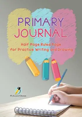 Denník pre základné školy Polovičné strany s riadkovanými stranami na precvičovanie písania a kreslenia - Primary Journal Half Page Ruled Pages for Practice Writing and Drawing