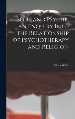 Duša a psychika, skúmanie vzťahu psychoterapie a náboženstva - Soul and Psyche, an Enquiry Into the Relationship of Psychotherapy and Religion