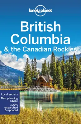 Lonely Planet Britská Kolumbia a Kanadské Skalisté hory 9 - Lonely Planet British Columbia & the Canadian Rockies 9