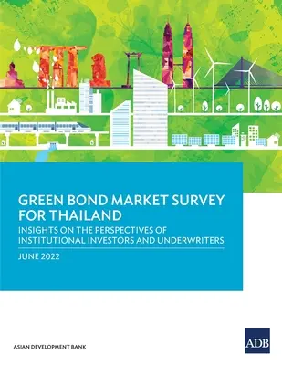 Prieskum trhu so zelenými dlhopismi v Thajsku: Pohľad na perspektívy inštitucionálnych investorov a upisovateľov - Green Bond Market Survey for Thailand: Insights on the Perspectives of Institutional Investors and Underwriters