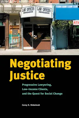 Vyjednávanie o spravodlivosti: Progresívna advokácia, klienti s nízkymi príjmami a snaha o sociálnu zmenu - Negotiating Justice: Progressive Lawyering, Low-Income Clients, and the Quest for Social Change