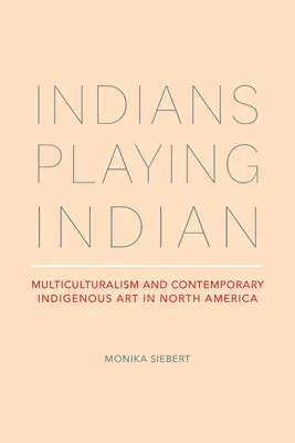 Indiáni hrajúci sa na indiánov: Multikulturalizmus a súčasné domorodé umenie v Severnej Amerike - Indians Playing Indian: Multiculturalism and Contemporary Indigenous Art in North America