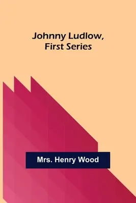 Johnny Ludlow, prvá séria - Johnny Ludlow, First Series