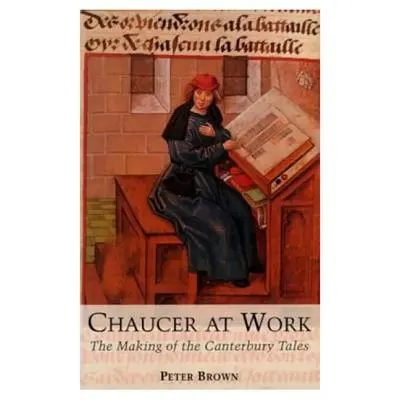 Chaucer pri práci: Vznik Canterburských poviedok - Chaucer at Work: The Making of The Canterbury Tales
