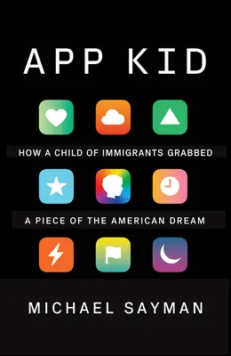 App Kid: Ako dieťa prisťahovalcov získalo kúsok amerického sna - App Kid: How a Child of Immigrants Grabbed a Piece of the American Dream