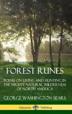 Lesné runy: Básne o živote a love v mohutnej prírodnej divočine Severnej Ameriky (tvrdá väzba) - Forest Runes: Poems on Living and Hunting in the Mighty Natural Wilderness of North America (Hardcover)