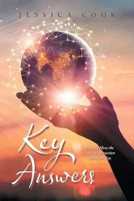 Kľúčové odpovede: Ako presne pre vás funguje zákon príťažlivosti? - Key Answers: Exactly How the Law of Attraction Works for You