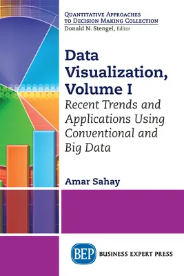 Vizualizácia údajov, zväzok I: Najnovšie trendy a aplikácie využívajúce bežné a veľké objemy údajov - Data Visualization, Volume I: Recent Trends and Applications Using Conventional and Big Data