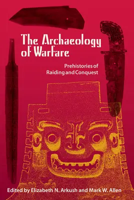 Archeológia vojenstva: Prehistórie nájazdov a dobývania - The Archaeology of Warfare: Prehistories of Raiding and Conquest