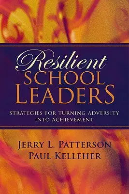 Odolní vedúci pracovníci škôl: Stratégie, ako premeniť nepriazeň osudu na úspech - Resilient School Leaders: Strategies for Turning Adversity Into Achievement