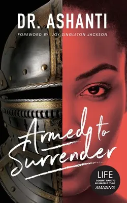 Vyzbrojení na kapituláciu: Život nemusí byť dokonalý, aby bol úžasný - Armed to Surrender: Life Doesn't Have to Be Perfect to Be Amazing