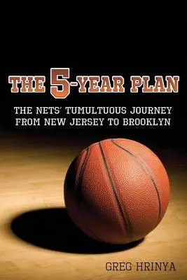 Päťročný plán: Päťročný plán: búrlivá cesta Nets z New Jersey do Brooklynu - The 5-Year Plan: The Nets' Tumultuous Journey from New Jersey to Brooklyn