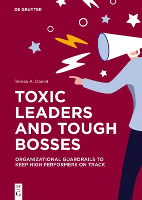 Toxickí vodcovia a prísni šéfovia: Organizačné zábrany, ktoré udržia vysoko výkonných pracovníkov na správnej ceste - Toxic Leaders and Tough Bosses: Organizational Guardrails to Keep High Performers on Track