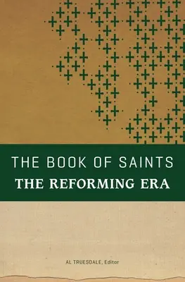 Kniha svätých: The Reforming Era: Knižka svätých z obdobia reformácie - The Book of Saints: The Reforming Era