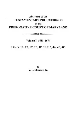 Abstrakty testamentárnych konaní Prerogatívneho súdu Marylandu. I. zväzok: 1658-1674 - Abstracts of the Testamentary Proceedings of the Prerogative Court of Maryland. Volume I: 1658-1674
