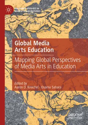 Globálne mediálne umelecké vzdelávanie: Mapovanie globálnych perspektív mediálneho umenia vo vzdelávaní - Global Media Arts Education: Mapping Global Perspectives of Media Arts in Education
