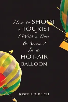 Ako zastreliť turistu (lukom a šípom) v teplovzdušnom balóne - How to Shoot a Tourist (With a Bow & Arrow) In a Hot-Air Balloon