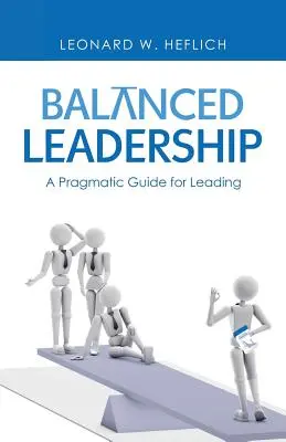 Vyvážené vedenie: Pragmatický sprievodca pre vedenie - Balanced Leadership: A Pragmatic Guide for Leading