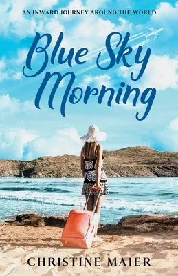 Modré nebeské ráno: Cesta do vnútra okolo sveta (An Inward Journey Around the World) - Blue Sky Morning: An Inward Journey Around the World