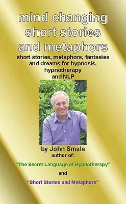 Krátke príbehy a metafory meniace myseľ: Pre hypnózu, hypnoterapiu a Nlp - Mind Changing Short Stories & Metaphors: For Hypnosis, Hypnotherapy & Nlp