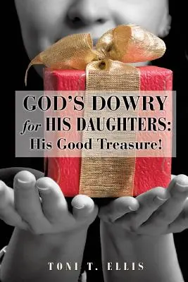 Božie veno pre jeho dcéry: Jeho dobrý poklad! - God's Dowry for His Daughters: His Good Treasure!