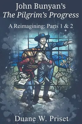 John Bunyan's The Pilgrim's Progress (Pokrok pútnika): Bunyan: Znovuobjavenie: Časti 1 a 2 - John Bunyan's The Pilgrim's Progress: A Reimagining: Parts 1 & 2