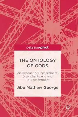 Ontológia bohov: Rozprávanie o očarení, odčarovaní a opätovnom očarení - The Ontology of Gods: An Account of Enchantment, Disenchantment, and Re-Enchantment