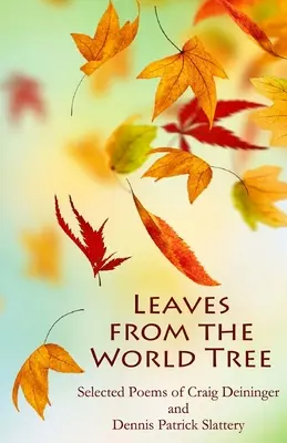 Listy zo stromu sveta: Vydanie: Vybrané básne Craiga Deiningera a Dennisa Patricka Slatteryho - Leaves from the World Tree: Selected Poems of Craig Deininger and Dennis Patrick Slattery