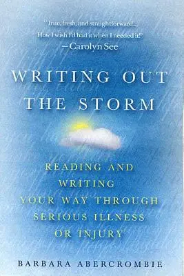 Vypísať búrku: Čítanie a písanie v čase vážnej choroby alebo úrazu - Writing Out the Storm: Reading and Writing Your Way Through Serious Illness or Injury