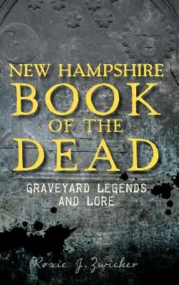 New Hampshire Book of the Dead: Graveyard Legends and Lore