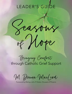 Príručka pre vedúceho projektu Seasons of Hope: Prinášanie útechy prostredníctvom katolíckej podpory v smútku - Seasons of Hope Leader's Guide: Bringing Comfort Through Catholic Grief Support