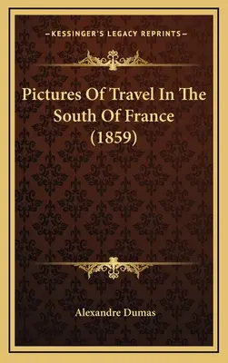 Obrázky z cestovania po južnom Francúzsku (1859) - Pictures Of Travel In The South Of France (1859)