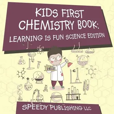 Detská prvá kniha o chémii: Učenie je zábava Vedecké vydanie - Kids First Chemistry Book: Learning is Fun Science Edition