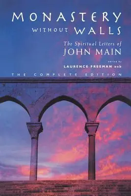Kláštor bez múrov: Duchovné listy Johna Maina - Monastery Without Walls: The Spiritual Letters of John Main